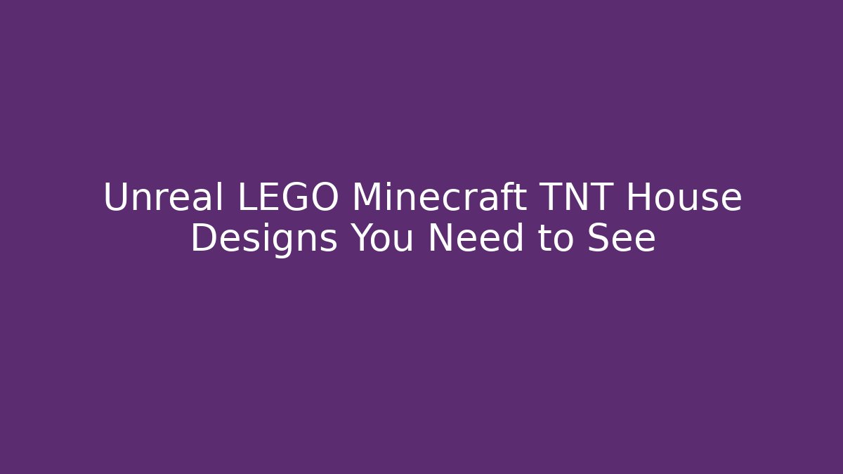Unreal LEGO Minecraft TNT House Designs You Need to See