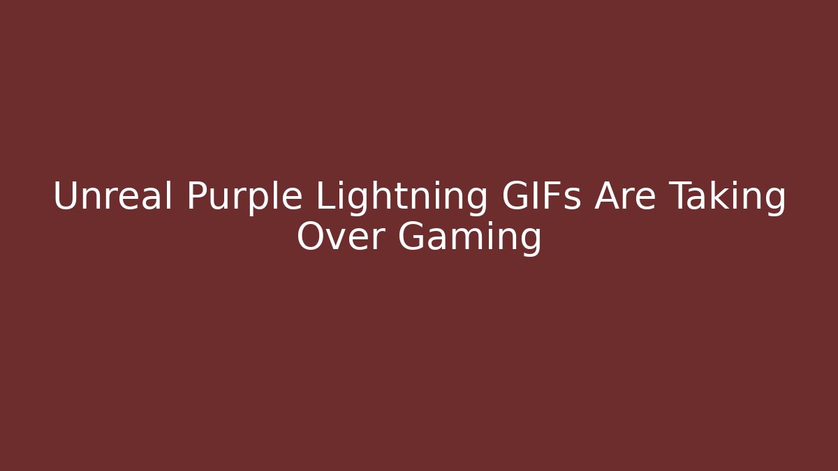Unreal Purple Lightning GIFs Are Taking Over Gaming