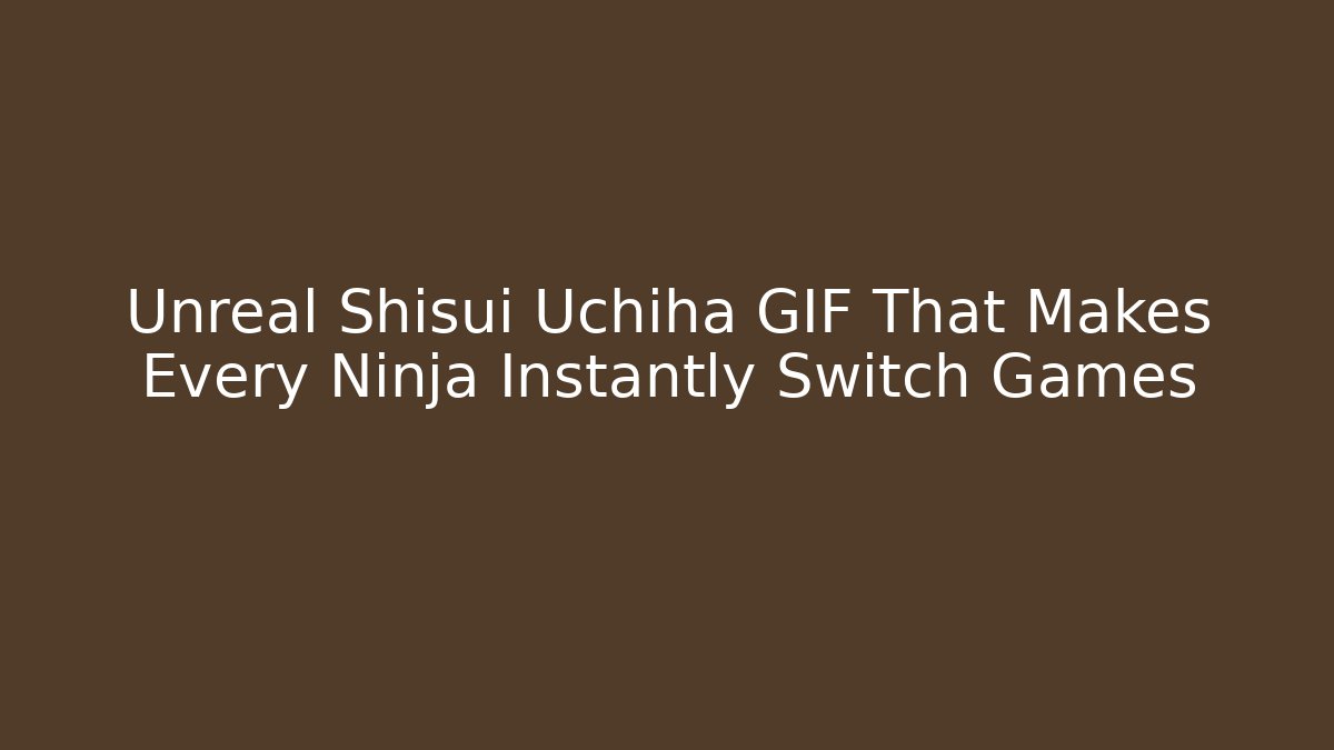 Unreal Shisui Uchiha GIF That Makes Every Ninja Instantly Switch Games