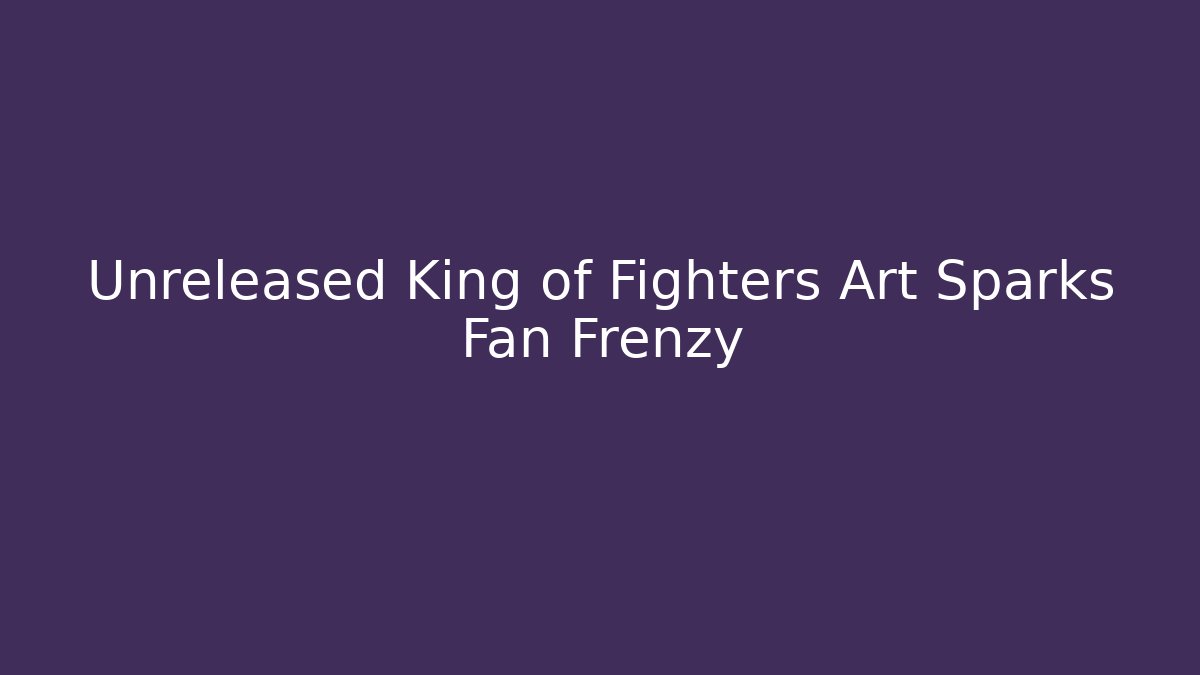 Unreleased King of Fighters Art Sparks Fan Frenzy