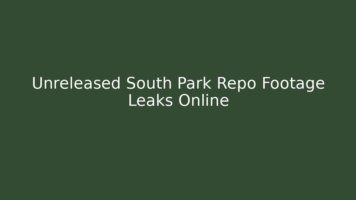 Unreleased South Park Repo Footage Leaks Online