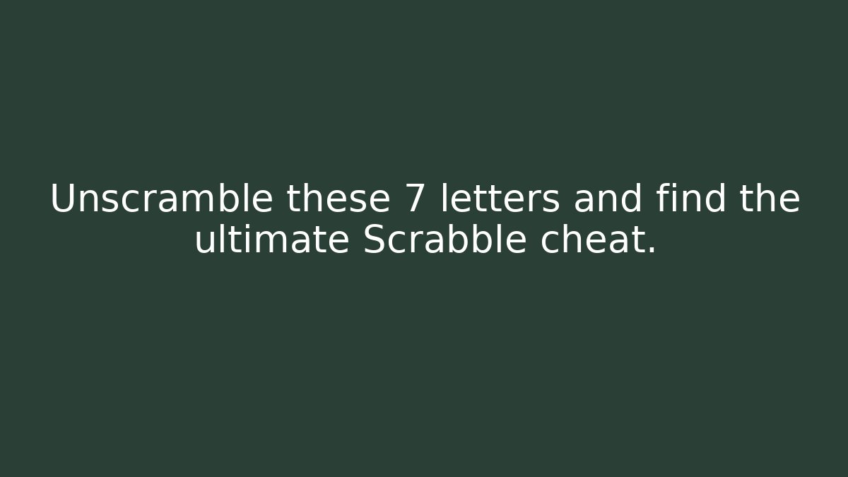 Unscramble these 7 letters and find the ultimate Scrabble cheat.