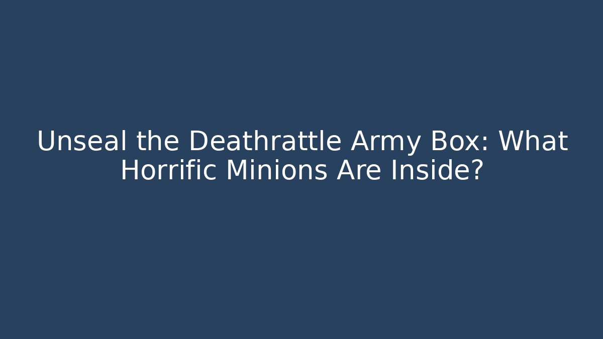 Unseal the Deathrattle Army Box: What Horrific Minions Are Inside?