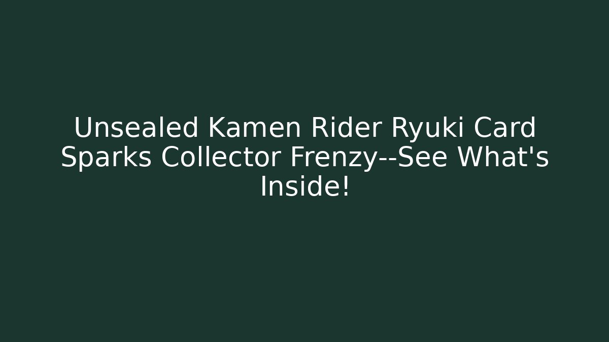 Unsealed Kamen Rider Ryuki Card Sparks Collector Frenzy—See What’s Inside!