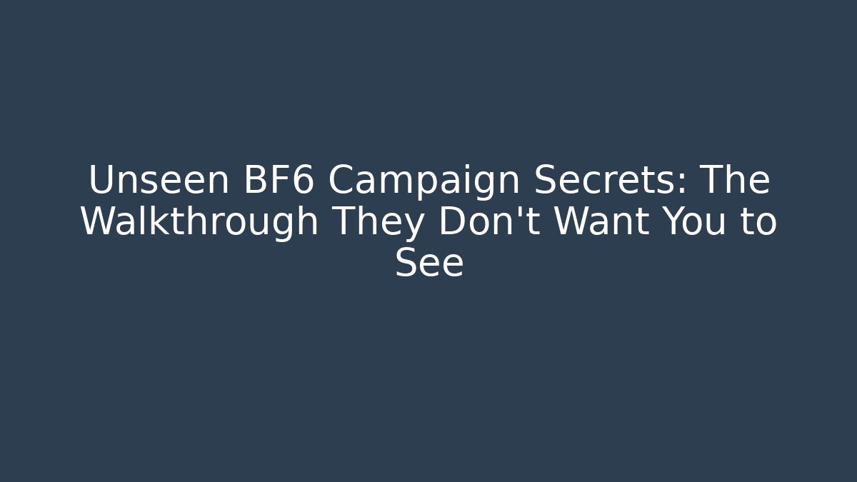 Unseen BF6 Campaign Secrets: The Walkthrough They Don’t Want You to See