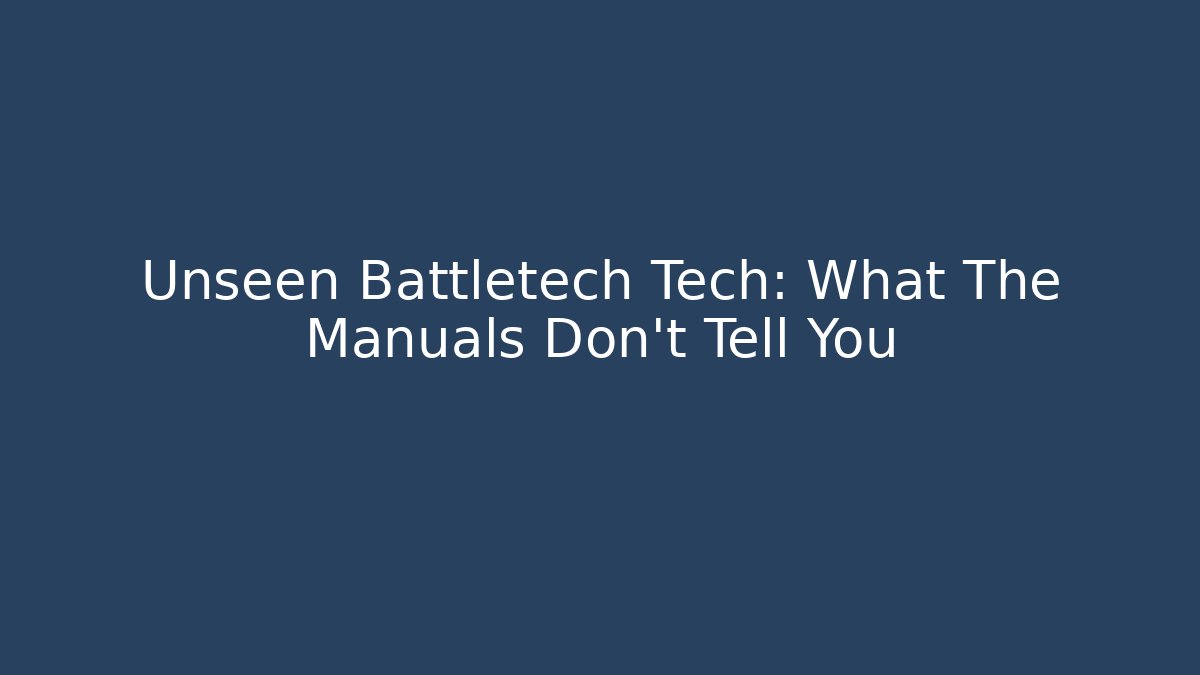 Unseen Battletech Tech: What The Manuals Don't Tell You