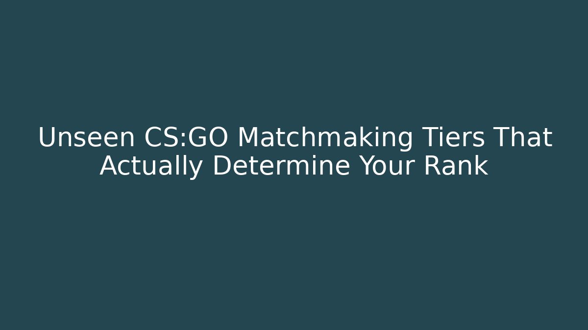 Unseen CS:GO Matchmaking Tiers That Actually Determine Your Rank