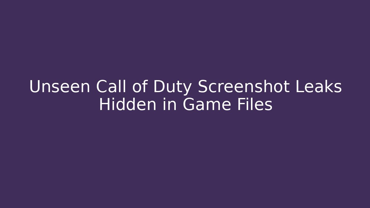 Unseen Call of Duty Screenshot Leaks Hidden in Game Files