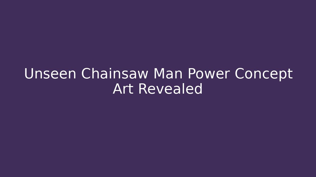 Unseen Chainsaw Man Power Concept Art Revealed