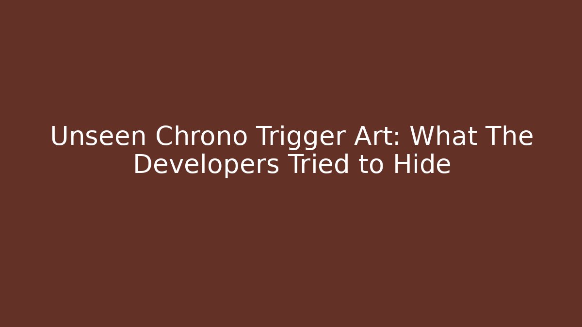 Unseen Chrono Trigger Art: What The Developers Tried to Hide