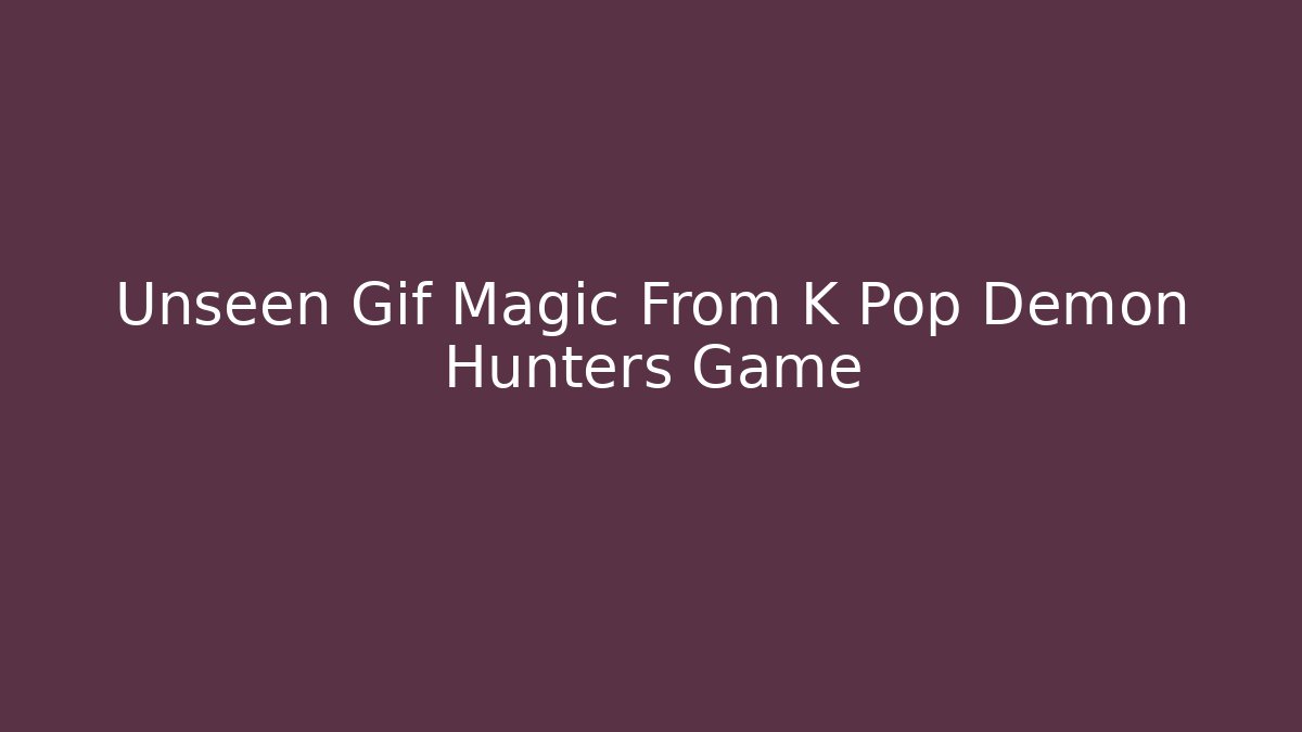 Unseen Gif Magic From K Pop Demon Hunters Game