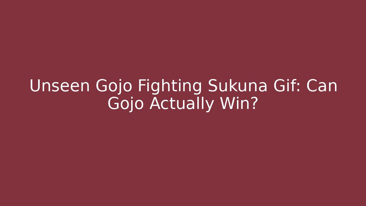Unseen Gojo Fighting Sukuna Gif: Can Gojo Actually Win?