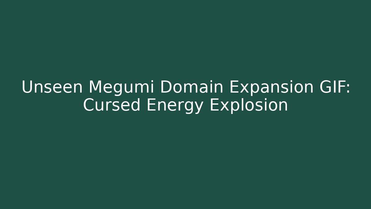 Unseen Megumi Domain Expansion GIF: Cursed Energy Explosion