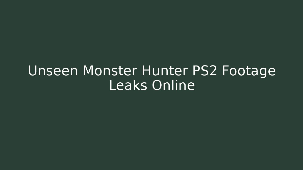 Unseen Monster Hunter PS2 Footage Leaks Online