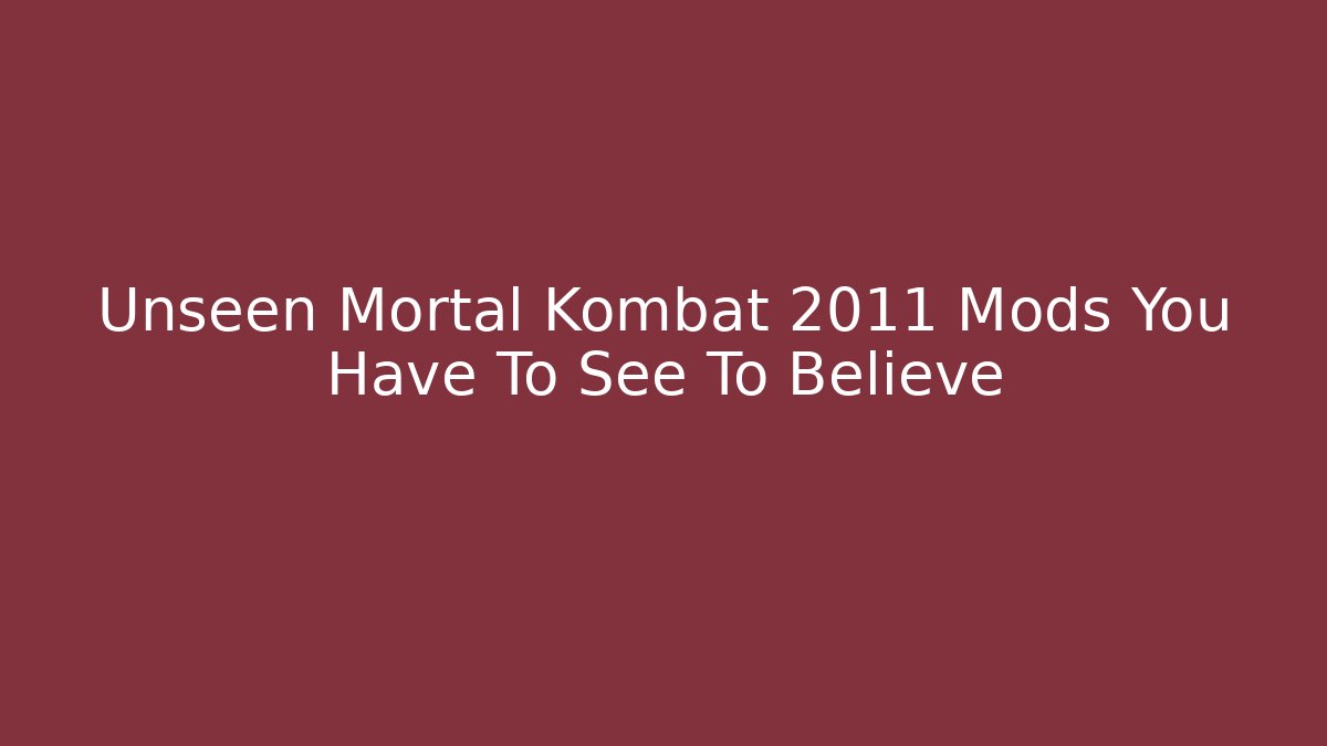 Unseen Mortal Kombat 2011 Mods You Have To See To Believe