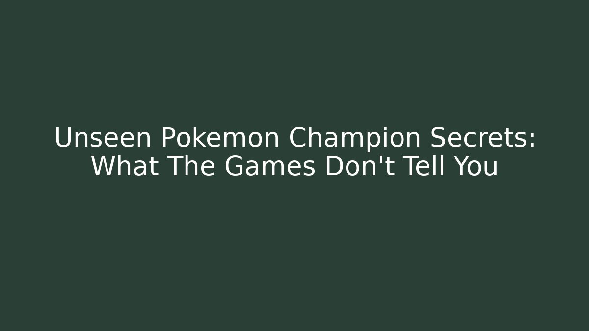 Unseen Pokemon Champion Secrets: What The Games Don't Tell You