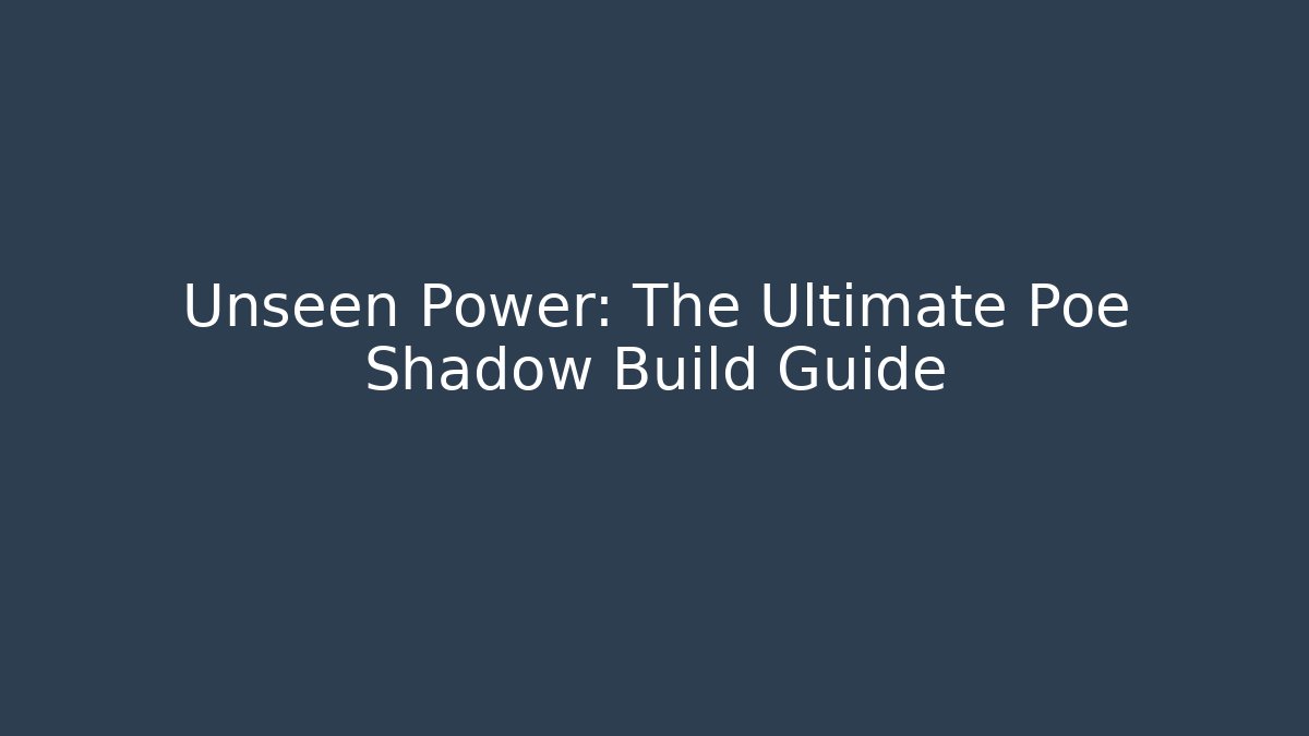 Unseen Power: The Ultimate Poe Shadow Build Guide