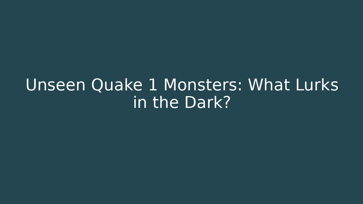 Unseen Quake 1 Monsters: What Lurks in the Dark?