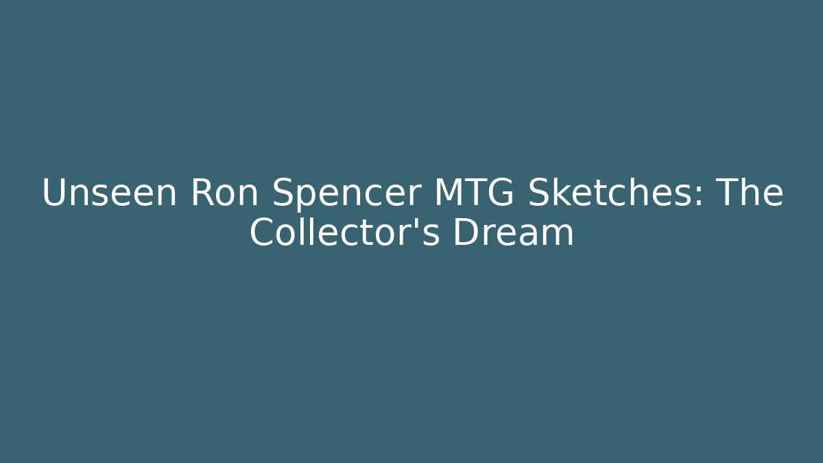 Unseen Ron Spencer MTG Sketches: The Collector's Dream