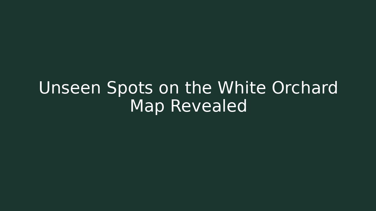 Unseen Spots on the White Orchard Map Revealed