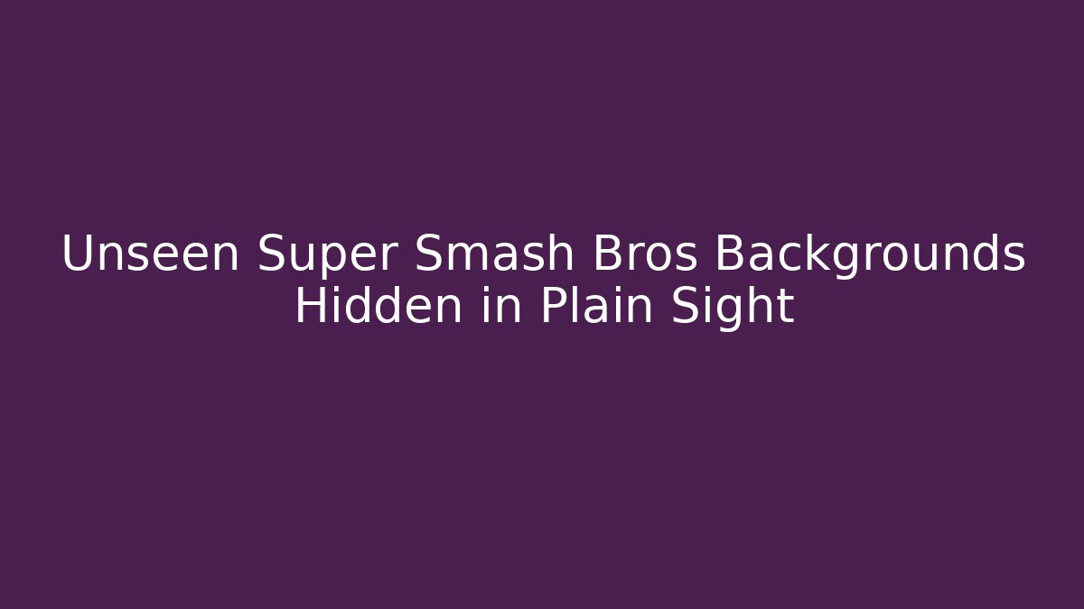 Unseen Super Smash Bros Backgrounds Hidden in Plain Sight