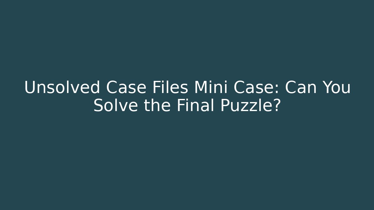 Unsolved Case Files Mini Case: Can You Solve the Final Puzzle? - Create More Assets