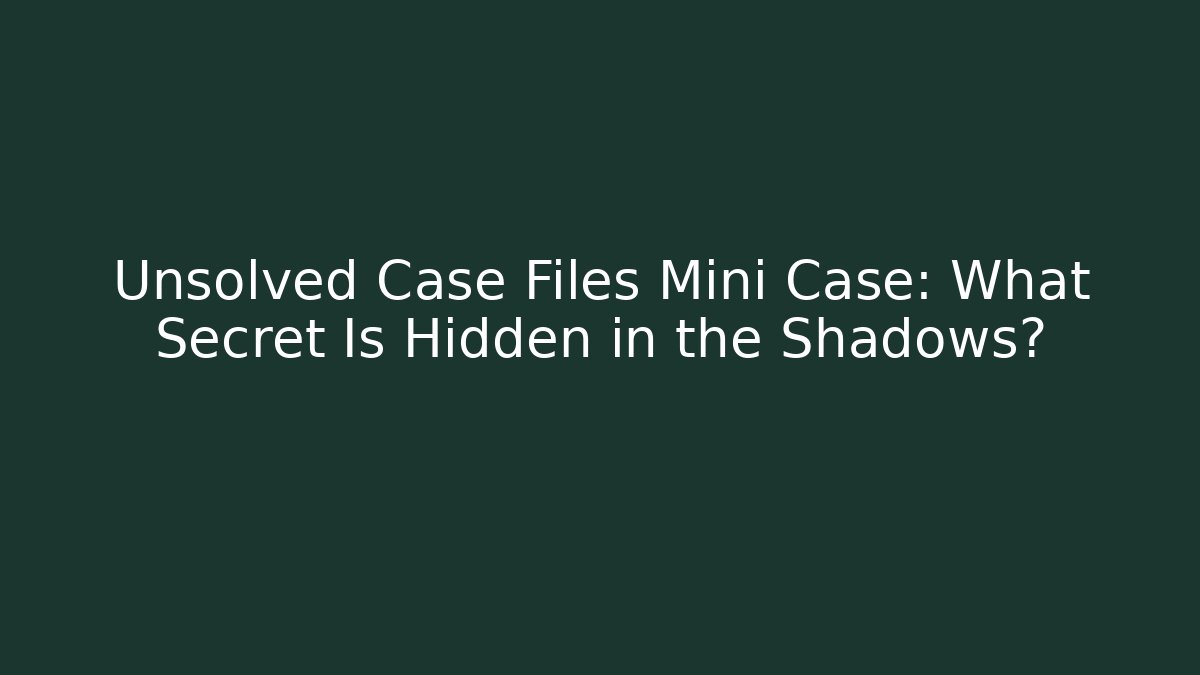Unsolved Case Files Mini Case: What Secret Is Hidden in the Shadows? - Create More Assets