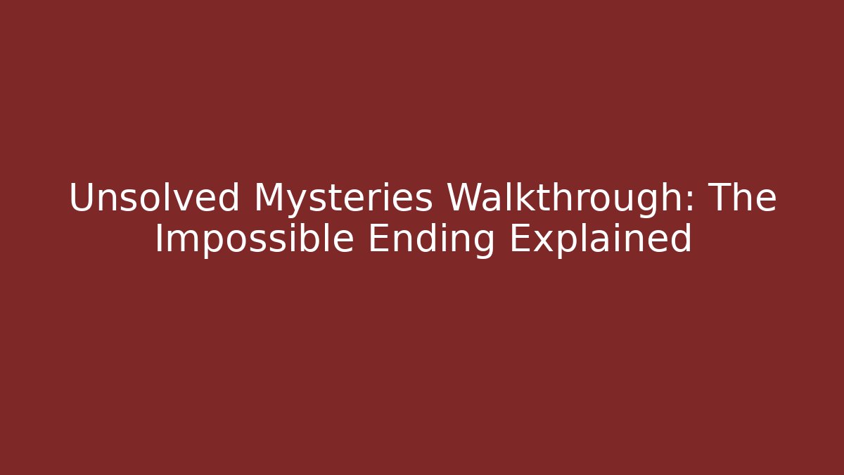 Unsolved Mysteries Walkthrough: The Impossible Ending Explained - Create More Assets