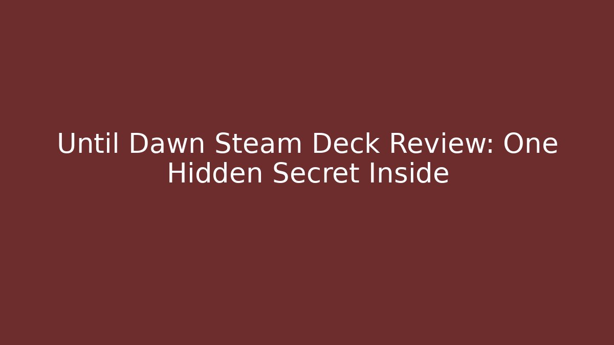 Until Dawn Steam Deck Review: One Hidden Secret Inside