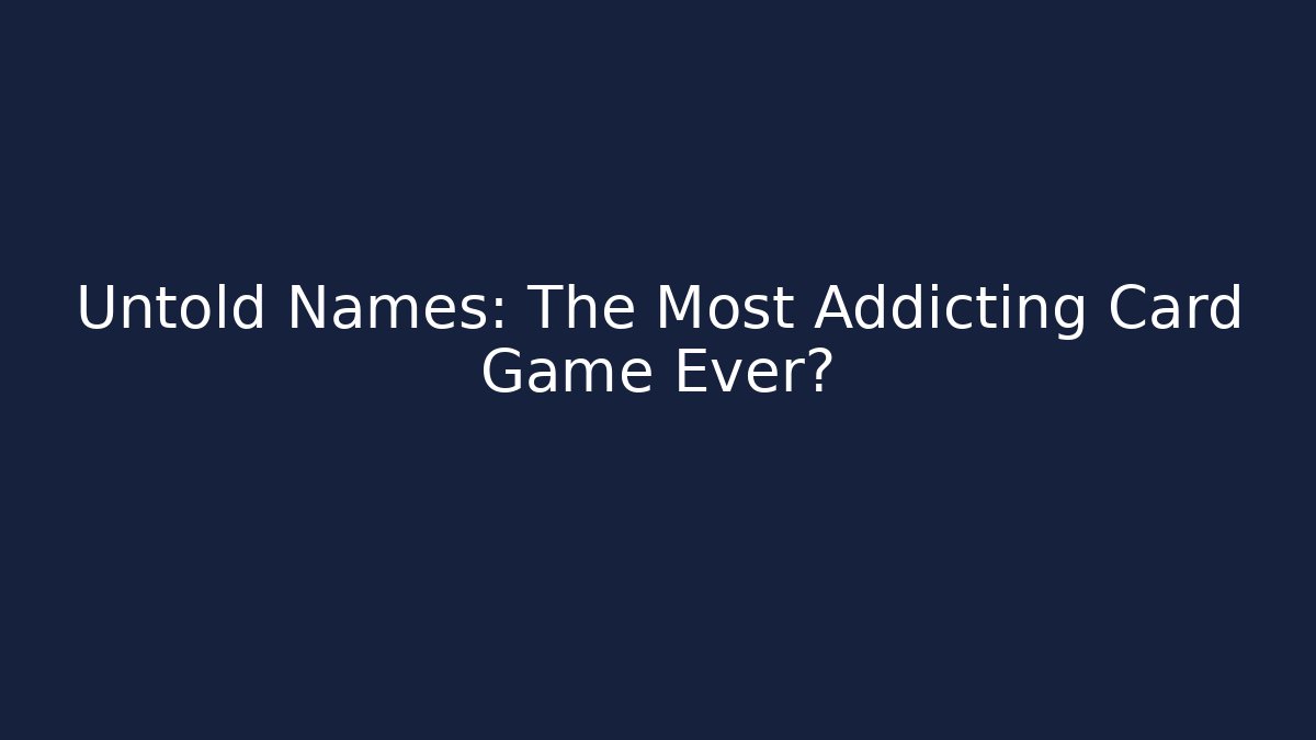 Untold Names: The Most Addicting Card Game Ever?