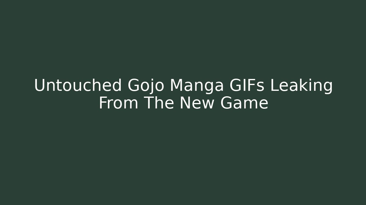 Untouched Gojo Manga GIFs Leaking From The New Game