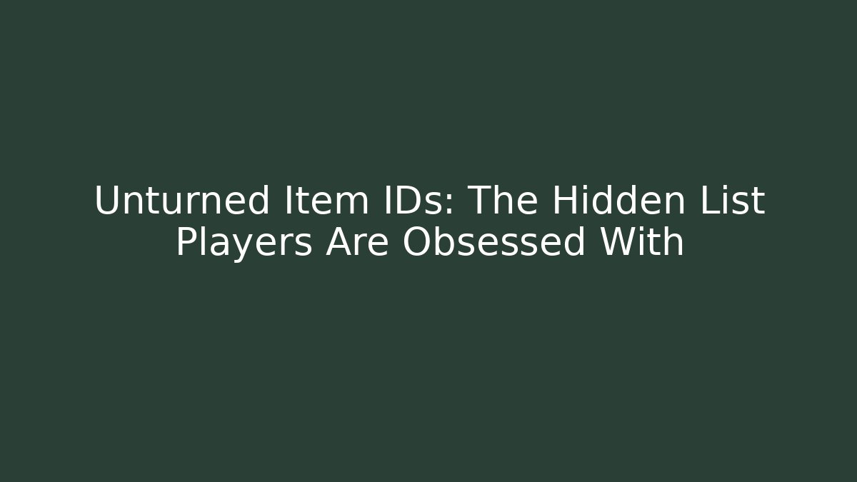 Unturned Item IDs: The Hidden List Players Are Obsessed With