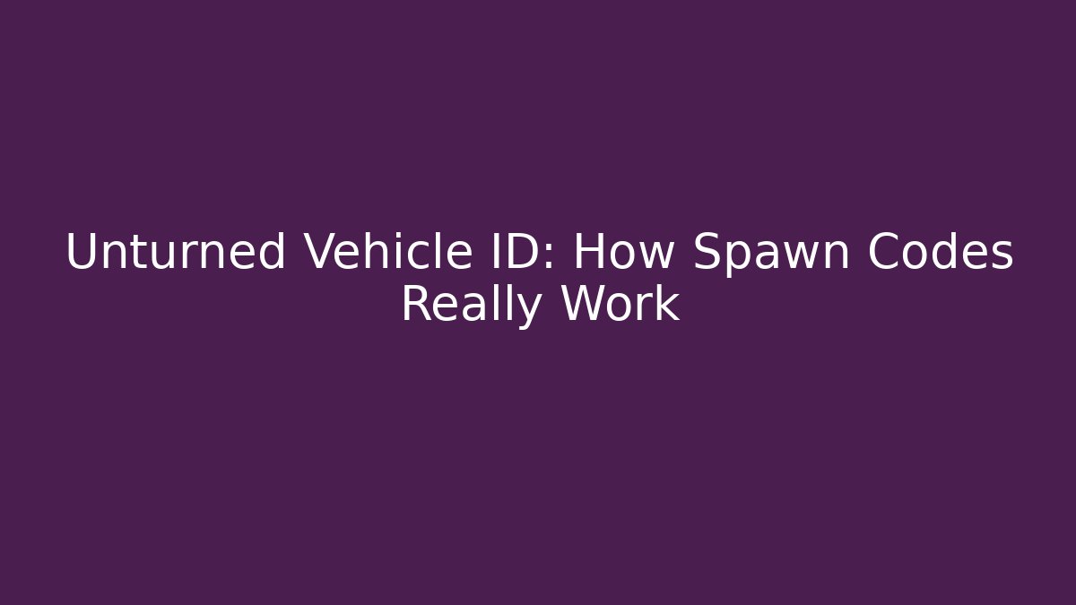 Unturned Vehicle ID: How Spawn Codes Really Work - Create More Assets