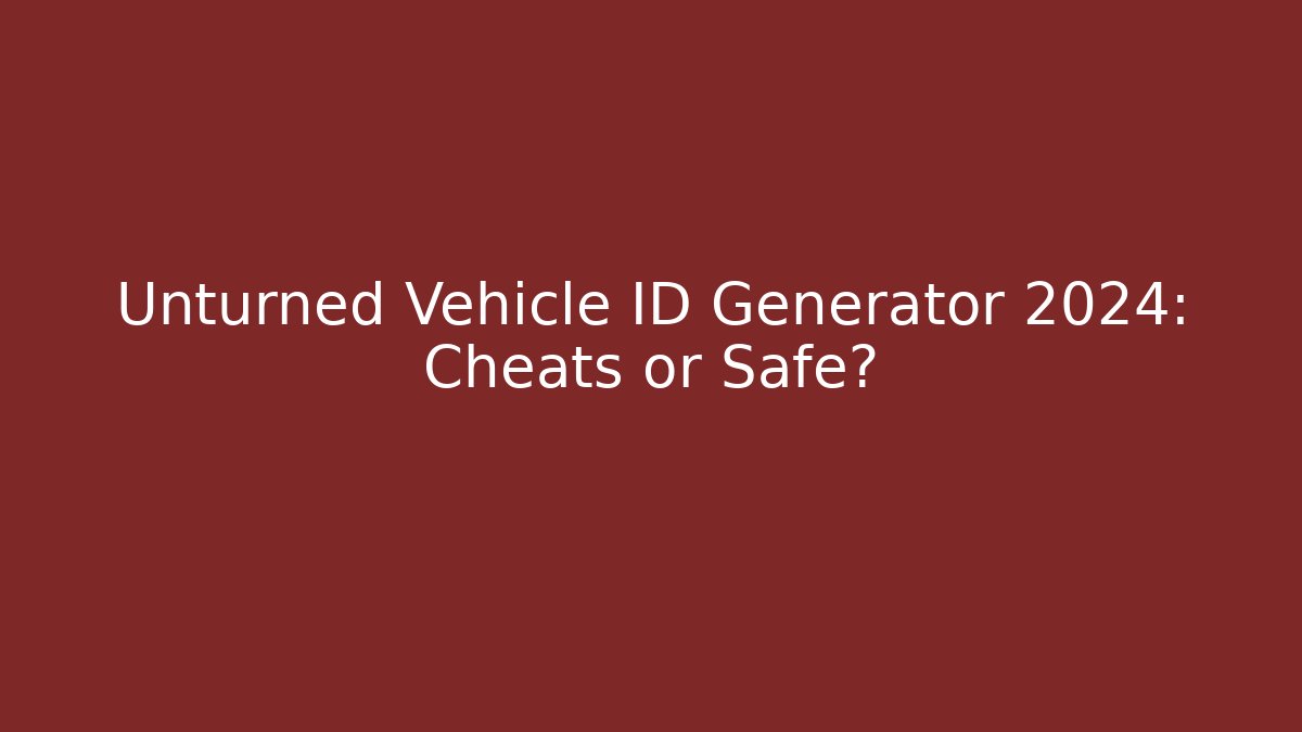 Unturned Vehicle ID Generator 2024: Cheats or Safe? - Create More Assets
