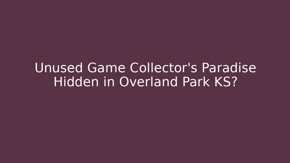Unused Game Collector's Paradise Hidden in Overland Park KS?