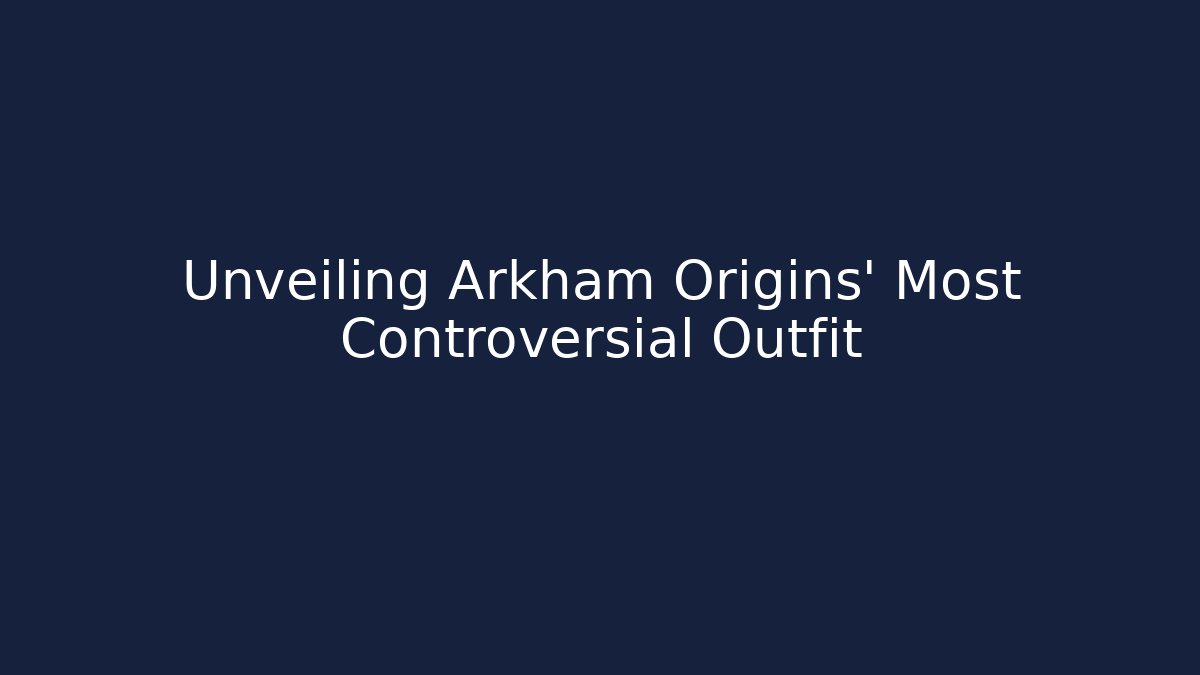 Unveiling Arkham Origins' Most Controversial Outfit