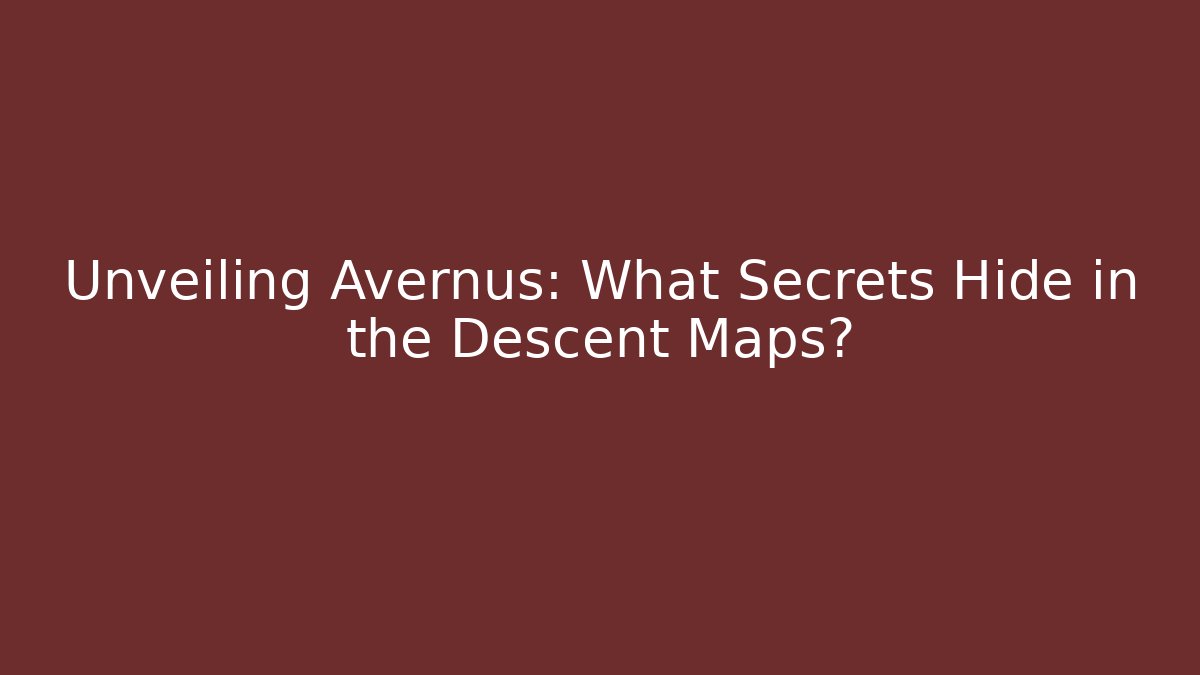 Unveiling Avernus: What Secrets Hide in the Descent Maps?