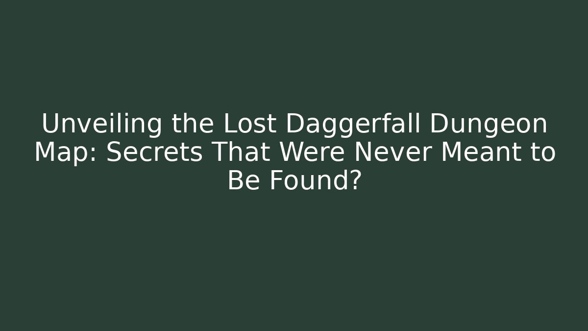 Unveiling the Lost Daggerfall Dungeon Map: Secrets That Were Never Meant to Be Found?