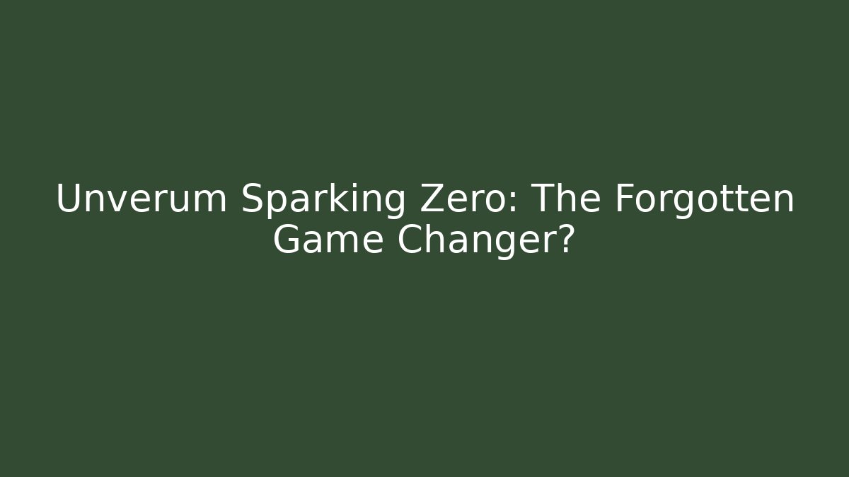Unverum Sparking Zero: The Forgotten Game Changer?