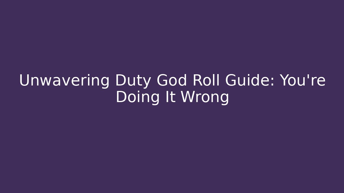 Unwavering Duty God Roll Guide: You’re Doing It Wrong