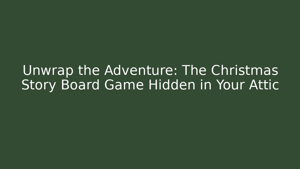Unwrap the Adventure: The Christmas Story Board Game Hidden in Your Attic