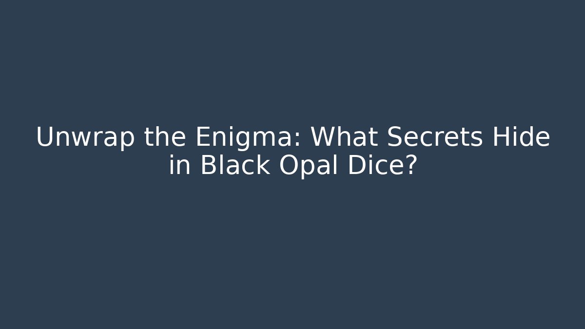 Unwrap the Enigma: What Secrets Hide in Black Opal Dice? - Create More Assets