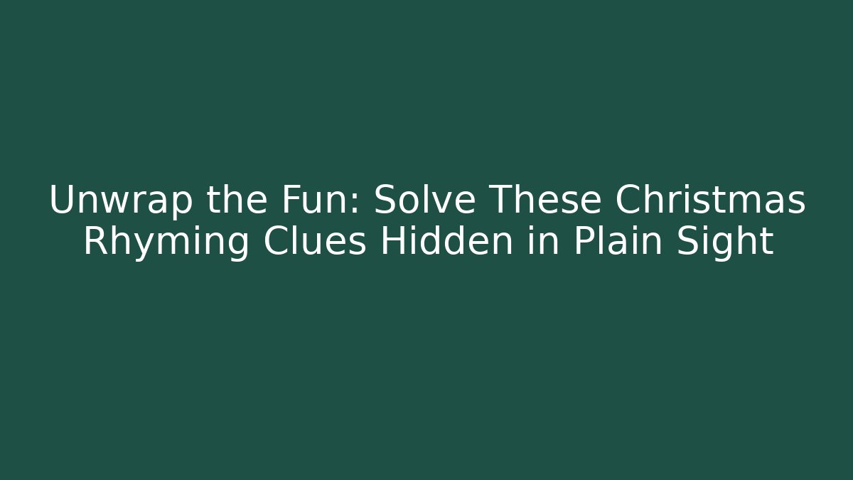 Unwrap the Fun: Solve These Christmas Rhyming Clues Hidden in Plain Sight