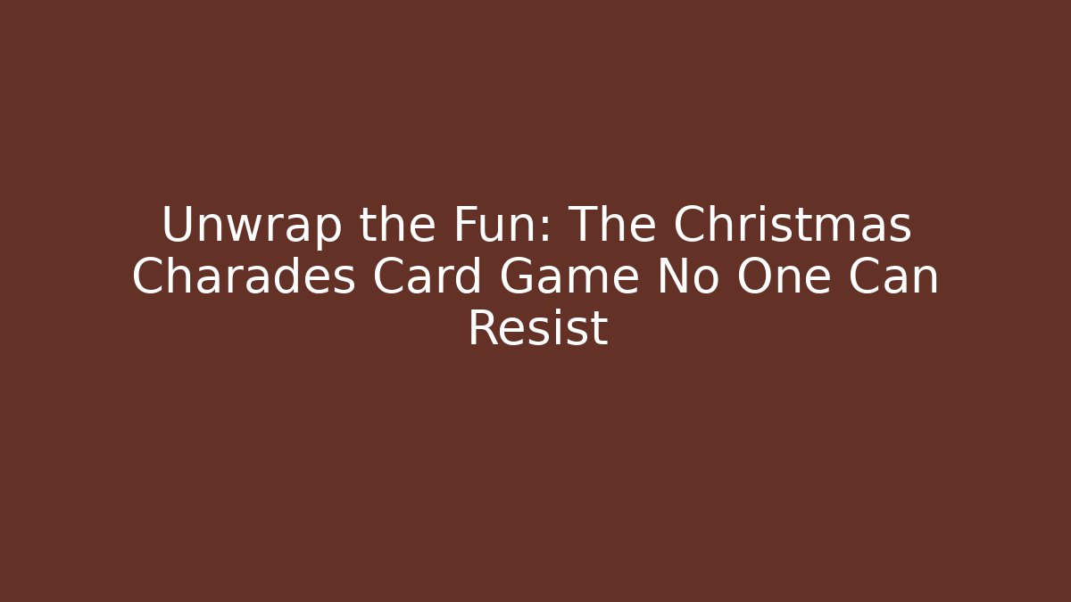Unwrap the Fun: The Christmas Charades Card Game No One Can Resist