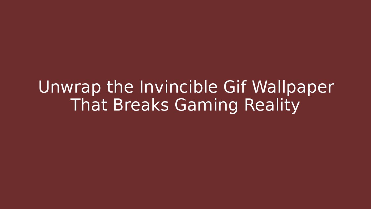 Unwrap the Invincible Gif Wallpaper That Breaks Gaming Reality