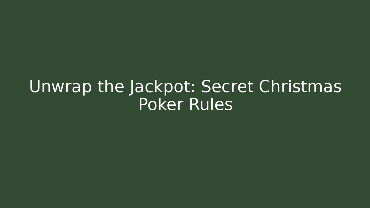 Unwrap the Jackpot: Secret Christmas Poker Rules