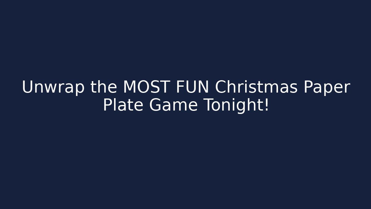 Unwrap the MOST FUN Christmas Paper Plate Game Tonight!