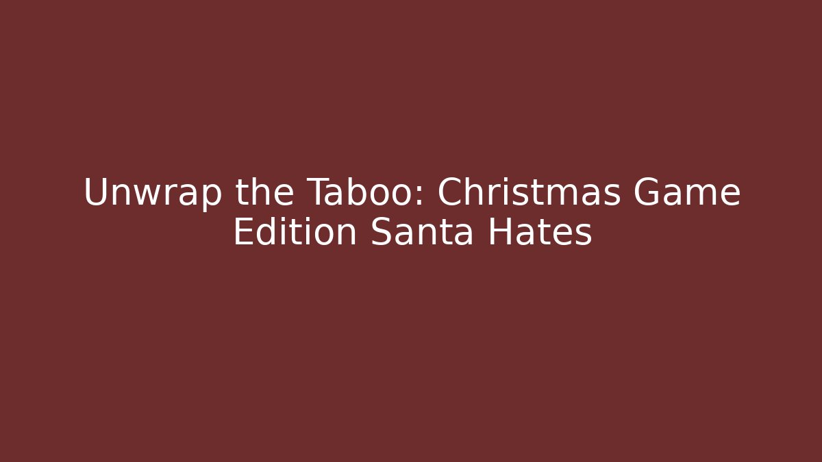 Unwrap the Taboo: Christmas Game Edition Santa Hates