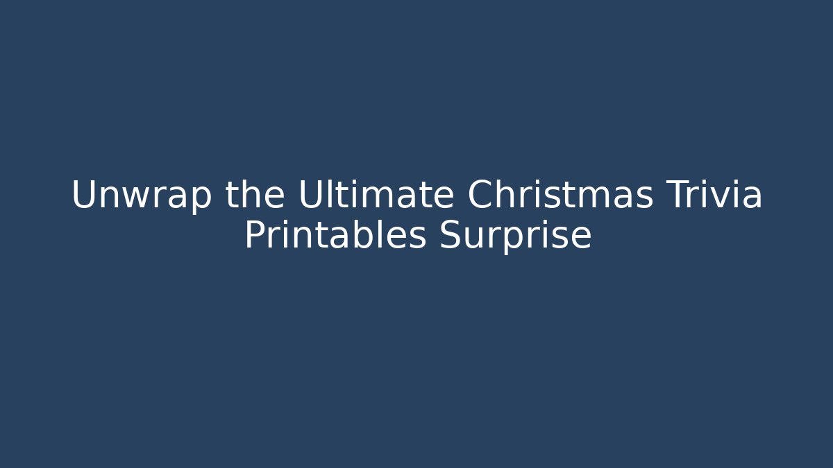 Unwrap the Ultimate Christmas Trivia Printables Surprise