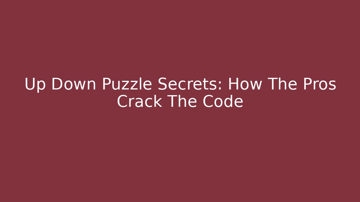 Up Down Puzzle Secrets: How The Pros Crack The Code